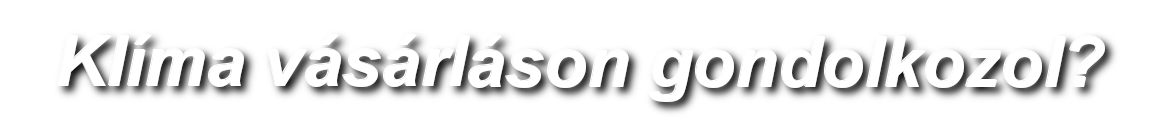 Klíma vásárláson gondolkozol?